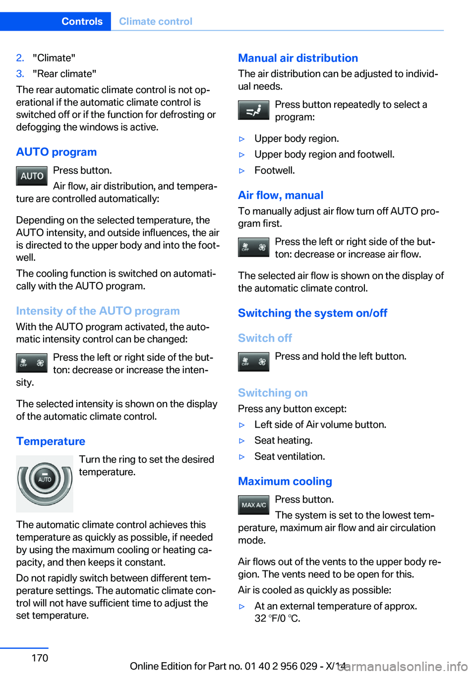 BMW 750LI XDRIVE SEDAN 2014 Owners Manual 2."Climate"3."Rear climate"
The rear automatic climate control is not op‐
erational if the automatic climate control is
switched off or if the function for defrosting or
defogging th BMW 750LI XDRIVE SEDAN 2014 Owners Manual 2."Climate"3."Rear climate"
The rear automatic climate control is not op‐
erational if the automatic climate control is
switched off or if the function for defrosting or
defogging th