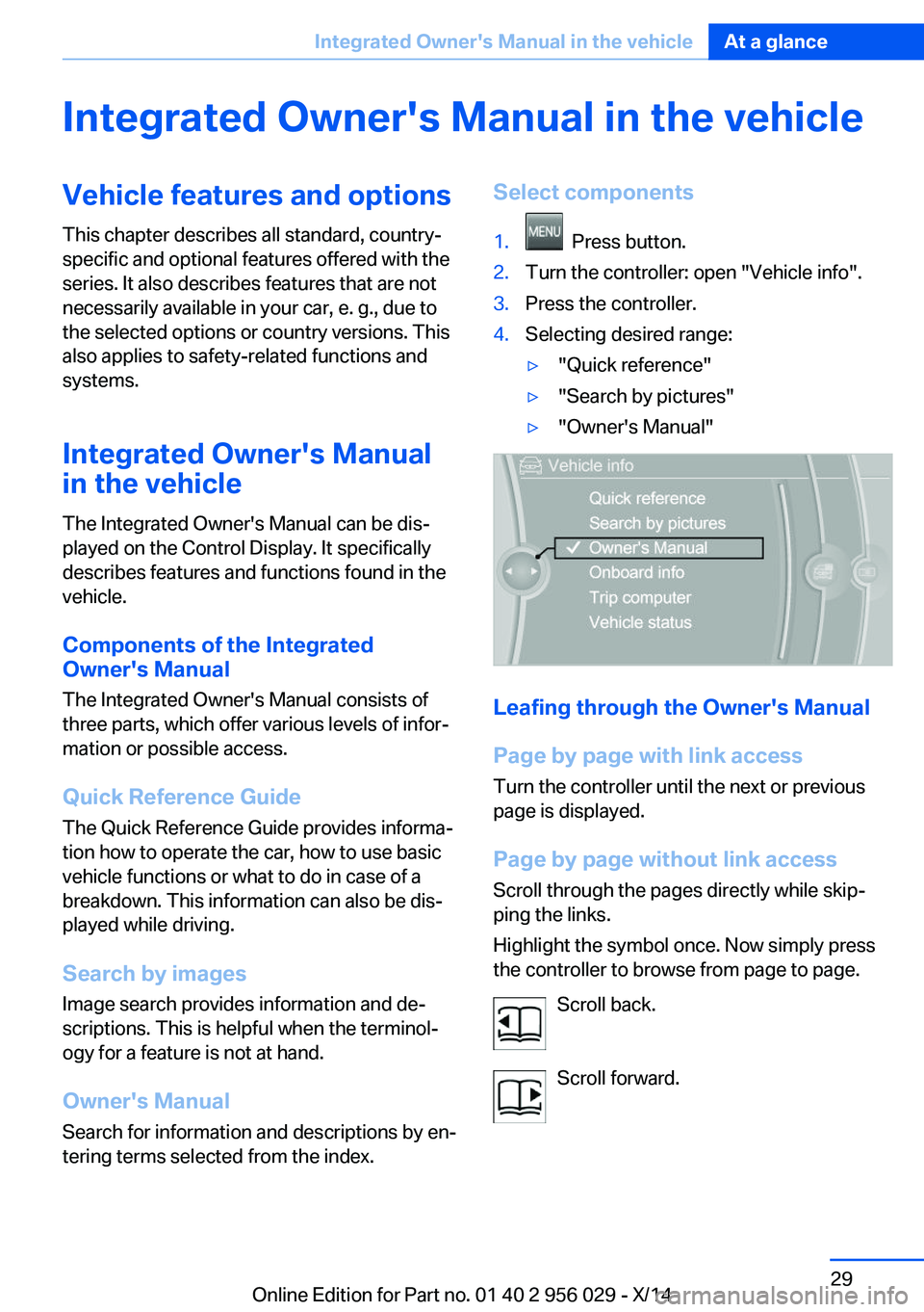 BMW 750LI XDRIVE SEDAN 2014 Owners Guide Integrated Owner's Manual in the vehicleVehicle features and optionsThis chapter describes all standard, country-
specific and optional features offered with the
series. It also describes features