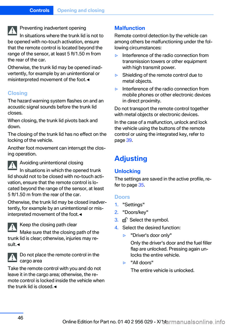 BMW 750LI XDRIVE SEDAN 2014 Service Manual Preventing inadvertent opening
In situations where the trunk lid is not to
be opened with no-touch activation, ensure
that the remote control is located beyond the
range of the sensor, at least 5 ft/1 BMW 750LI XDRIVE SEDAN 2014 Service Manual Preventing inadvertent opening
In situations where the trunk lid is not to
be opened with no-touch activation, ensure
that the remote control is located beyond the
range of the sensor, at least 5 ft/1