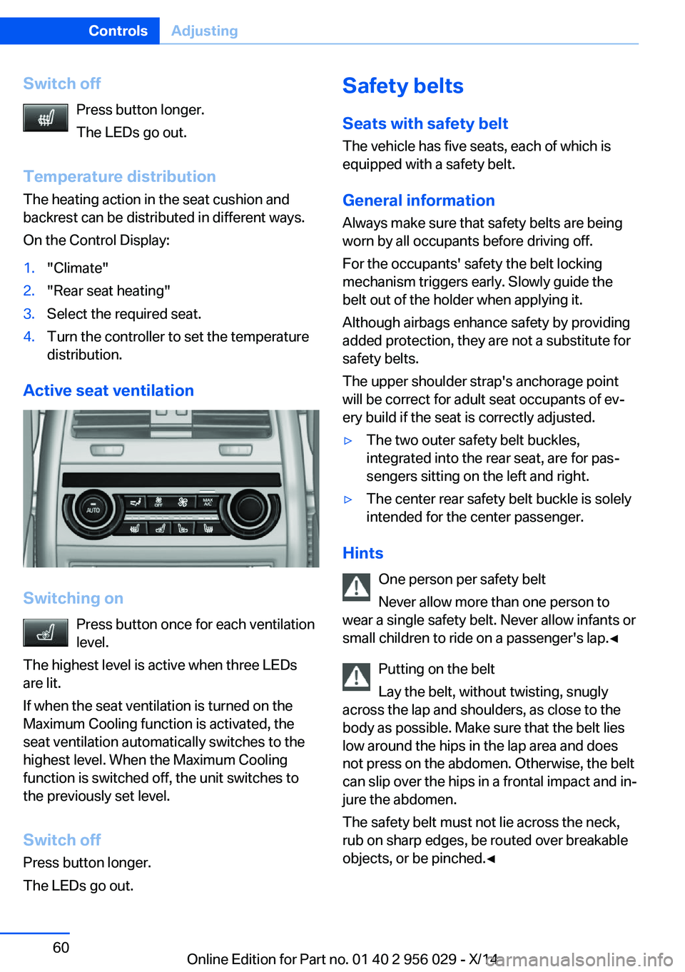 BMW 750LI XDRIVE SEDAN 2014 Repair Manual Switch offPress button longer.
The LEDs go out.
Temperature distribution
The heating action in the seat cushion and
backrest can be distributed in different ways.
On the Control Display:1."Climate BMW 750LI XDRIVE SEDAN 2014 Repair Manual Switch offPress button longer.
The LEDs go out.
Temperature distribution
The heating action in the seat cushion and
backrest can be distributed in different ways.
On the Control Display:1."Climate
