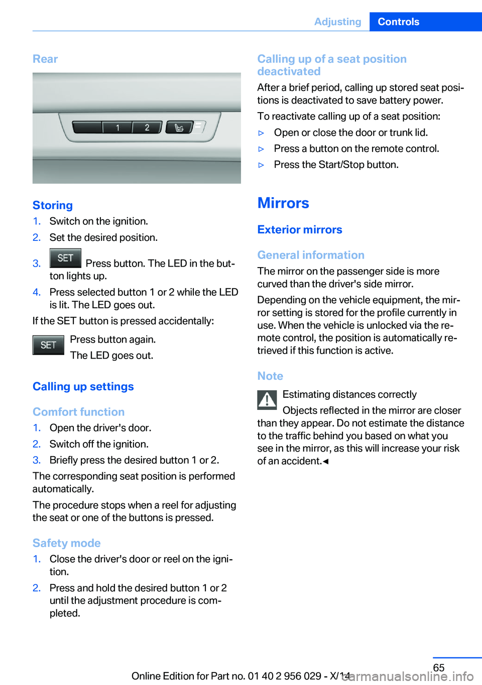BMW 750LI XDRIVE SEDAN 2014 Repair Manual Rear
Storing
1.Switch on the ignition.2.Set the desired position.3. Press button. The LED in the but‐
ton lights up.4.Press selected button 1 or 2 while the LED
is lit. The LED goes out.
If the SET BMW 750LI XDRIVE SEDAN 2014 Repair Manual Rear
Storing
1.Switch on the ignition.2.Set the desired position.3. Press button. The LED in the but‐
ton lights up.4.Press selected button 1 or 2 while the LED
is lit. The LED goes out.
If the SET