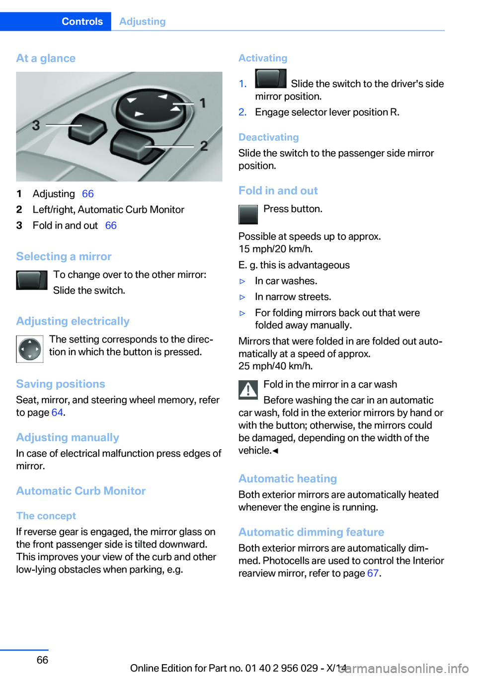 BMW 750LI XDRIVE SEDAN 2014 Repair Manual At a glance1Adjusting 662Left/right, Automatic Curb Monitor3Fold in and out 66
Selecting a mirror
To change over to the other mirror:
Slide the switch.
Adjusting electrically The setting co BMW 750LI XDRIVE SEDAN 2014 Repair Manual At a glance1Adjusting 662Left/right, Automatic Curb Monitor3Fold in and out 66
Selecting a mirror
To change over to the other mirror:
Slide the switch.
Adjusting electrically The setting co
