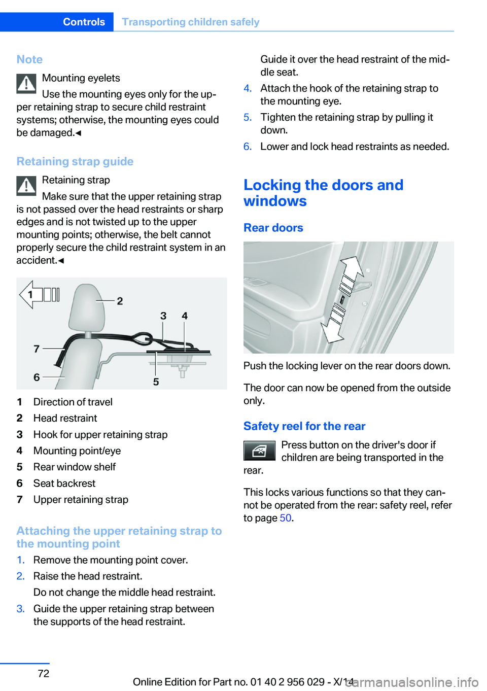 BMW 750LI XDRIVE SEDAN 2014 Manual PDF NoteMounting eyelets
Use the mounting eyes only for the up‐
per retaining strap to secure child restraint
systems; otherwise, the mounting eyes could
be damaged.◀
Retaining strap guide Retaining s BMW 750LI XDRIVE SEDAN 2014 Manual PDF NoteMounting eyelets
Use the mounting eyes only for the up‐
per retaining strap to secure child restraint
systems; otherwise, the mounting eyes could
be damaged.◀
Retaining strap guide Retaining s