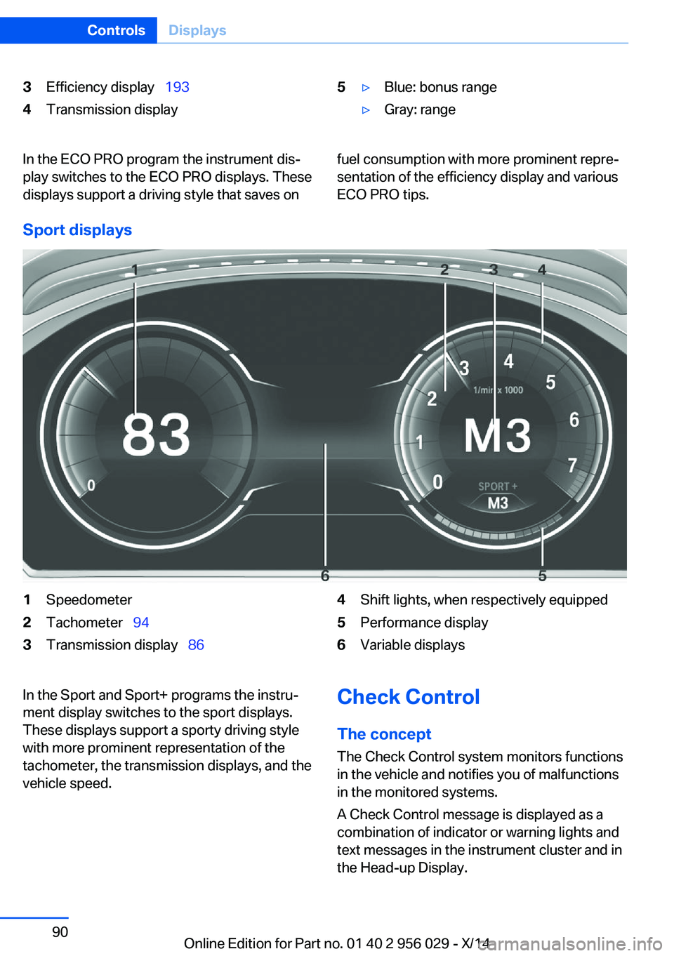 BMW 750LI XDRIVE SEDAN 2014 Owners Manual 3Efficiency display 1934Transmission display5▷Blue: bonus range▷Gray: rangeIn the ECO PRO program the instrument dis‐
play switches to the ECO PRO displays. These
displays support a driving BMW 750LI XDRIVE SEDAN 2014 Owners Manual 3Efficiency display 1934Transmission display5▷Blue: bonus range▷Gray: rangeIn the ECO PRO program the instrument dis‐
play switches to the ECO PRO displays. These
displays support a driving