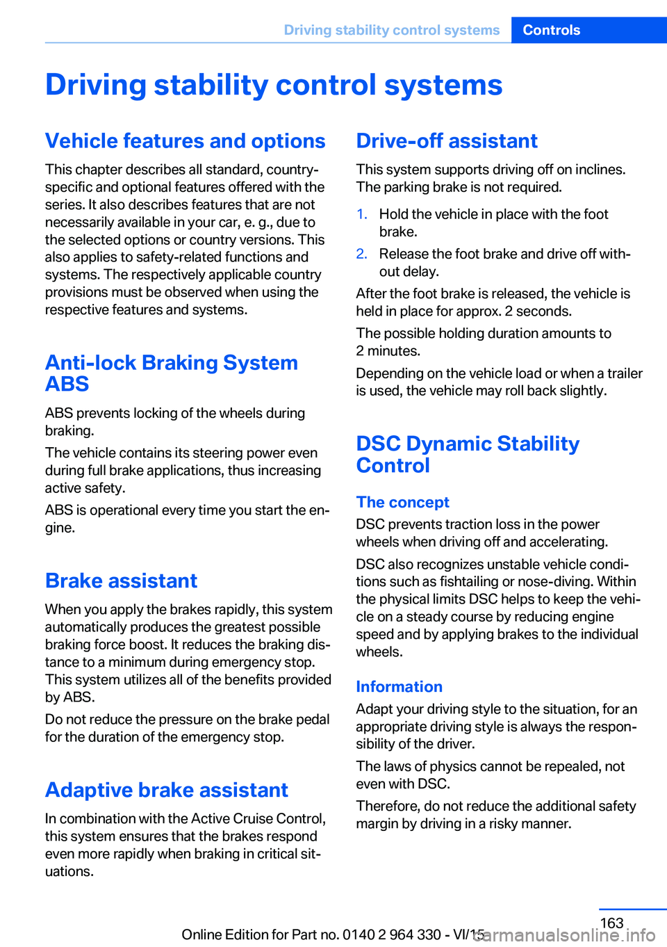 BMW 760LI SEDAN 2015  Owners Manual Driving stability control systemsVehicle features and optionsThis chapter describes all standard, country-
specific and optional features offered with the
series. It also describes features that are n