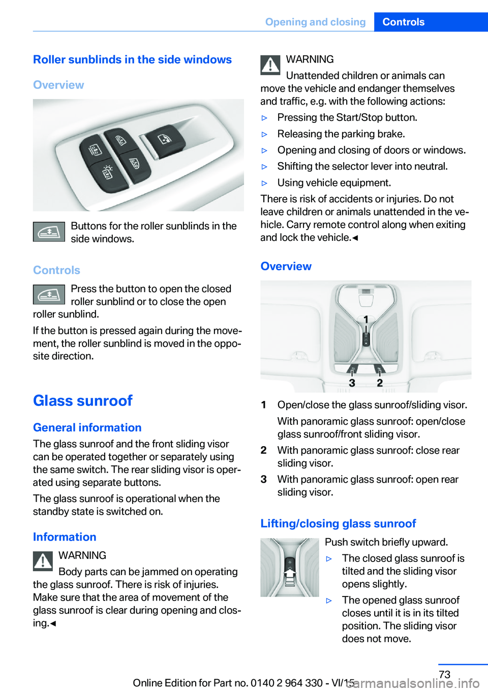 BMW 760LI SEDAN 2015 Manual PDF Roller sunblinds in the side windows
Overview
Buttons for the roller sunblinds in the
side windows.
Controls Press the button to open the closed
roller sunblind or to close the open
roller sunblind.
I