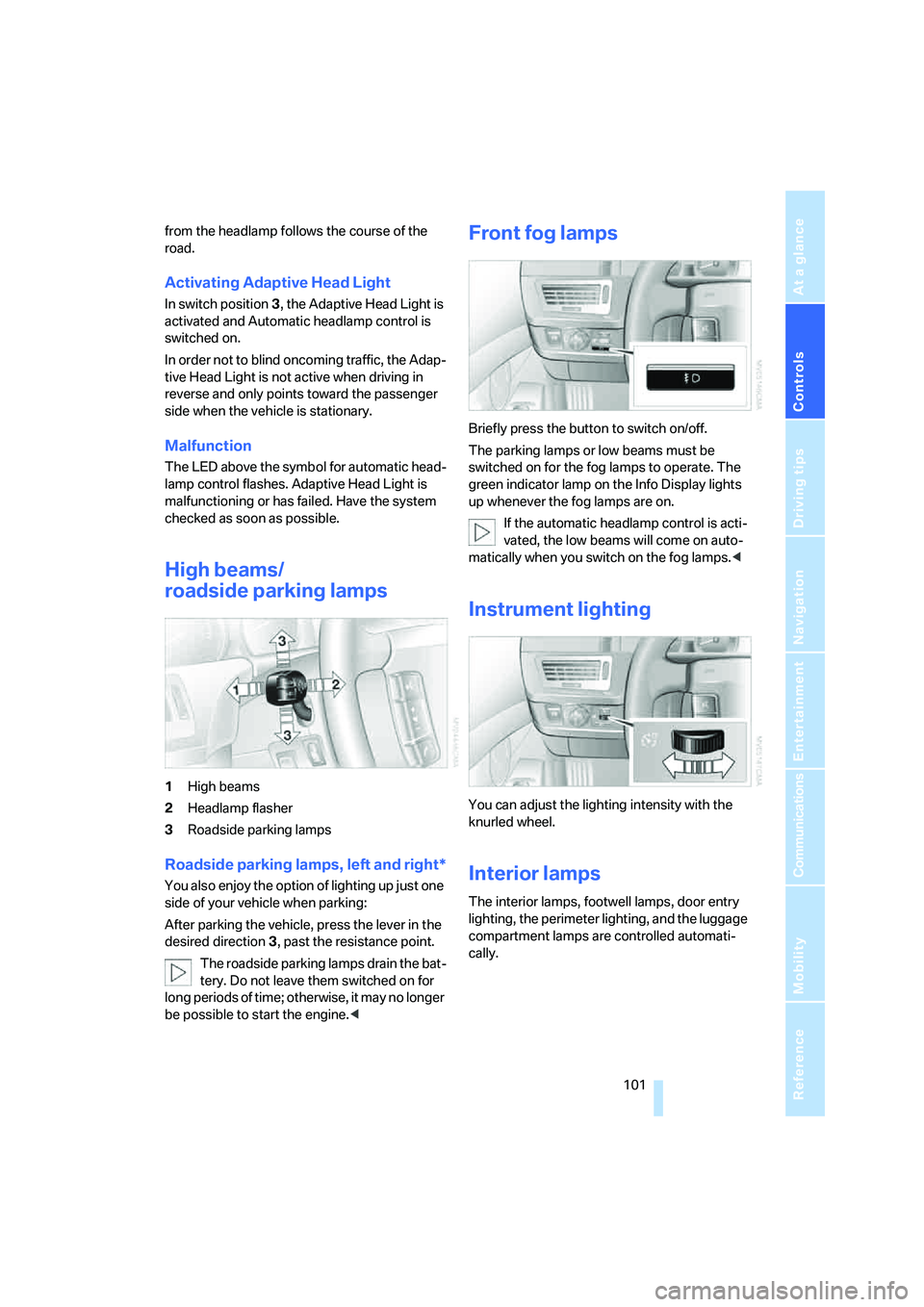 BMW 760LI SEDAN 2008 Owners Manual Controls
101Reference
At a glance
Driving tips
Communications
Navigation
Entertainment
Mobility
from the headlamp follows the course of the
road.
Activating Adaptive Head Light
In switch position3, BMW 760LI SEDAN 2008 Owners Manual Controls
101Reference
At a glance
Driving tips
Communications
Navigation
Entertainment
Mobility
from the headlamp follows the course of the
road.
Activating Adaptive Head Light
In switch position3,