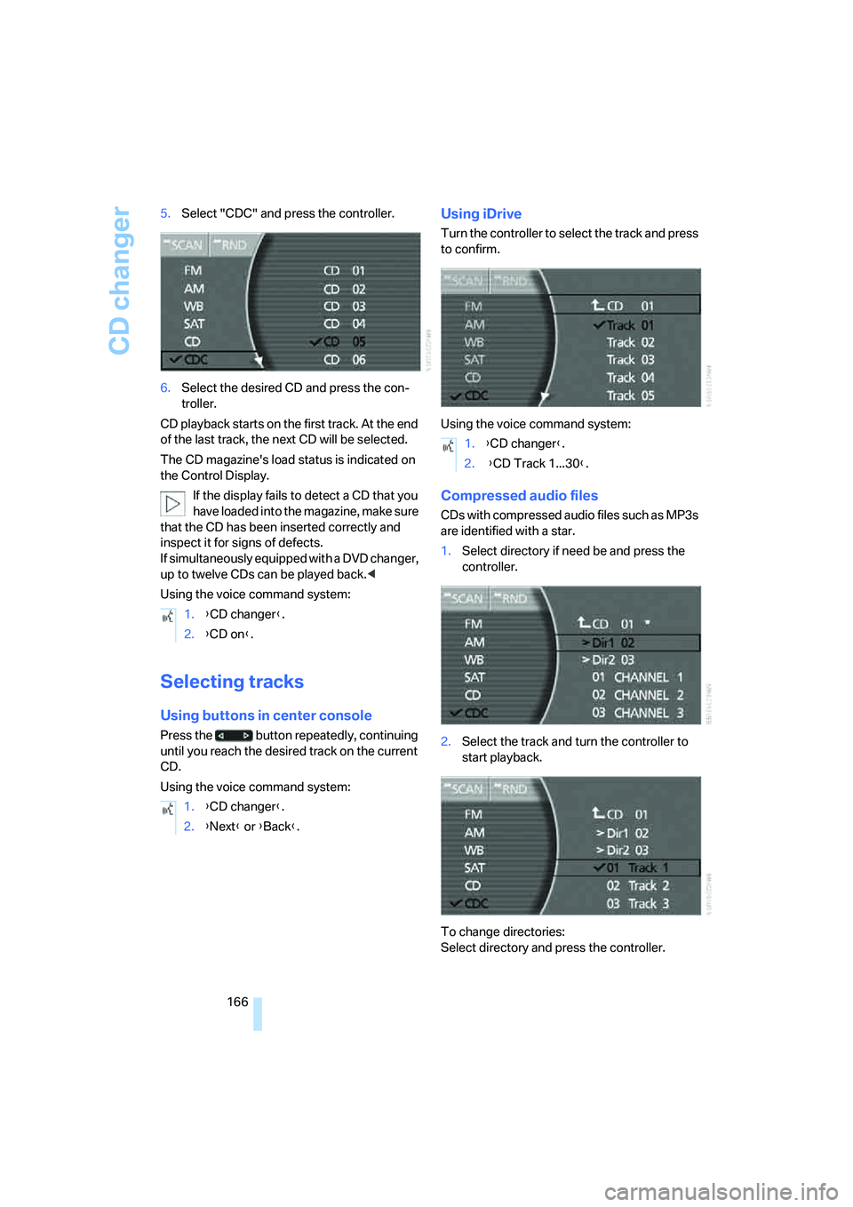 BMW 760LI SEDAN 2008 Owners Manual CD changer
166 5.Select "CDC" and press the controller.
6.Select the desired CD and press the con-
troller.
CD playback starts on the first track. At the end
of the last track, the next CD will be se BMW 760LI SEDAN 2008 Owners Manual CD changer
166 5.Select "CDC" and press the controller.
6.Select the desired CD and press the con-
troller.
CD playback starts on the first track. At the end
of the last track, the next CD will be se