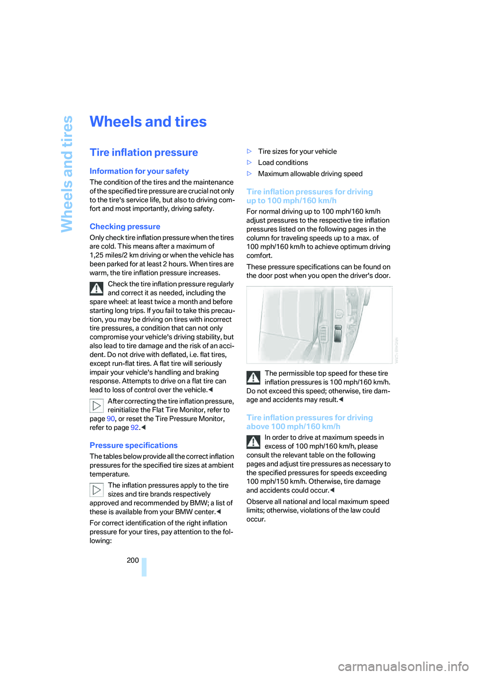 BMW 760LI SEDAN 2008  Owners Manual Wheels and tires
200
Wheels and tires
Tire inflation pressure
Information for your safety
The condition of the tires and the maintenance 
of the specified tire pressure are crucial not only 
to the ti