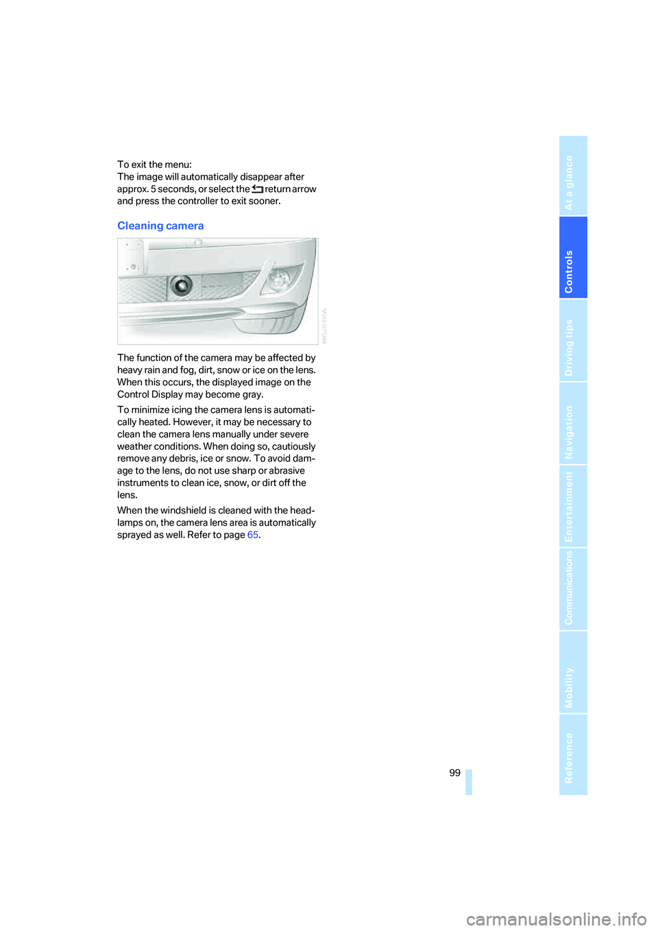 BMW 760LI SEDAN 2007 Owners Manual Controls
99Reference
At a glance
Driving tips
Communications
Navigation
Entertainment
Mobility
To exit the menu:
The image will automatically disappear after
a p p r o x . 5 s e c o n d s , o r BMW 760LI SEDAN 2007 Owners Manual Controls
99Reference
At a glance
Driving tips
Communications
Navigation
Entertainment
Mobility
To exit the menu:
The image will automatically disappear after
a p p r o x . 5 s e c o n d s , o r