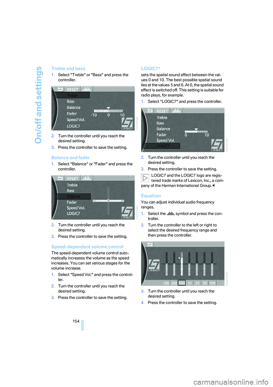 BMW 760LI SEDAN 2007 Owners Manual On/off and settings
154
Treble and bass
1.Select "Treble" or "Bass" and press the
controller.
2.Turn the controller until you reach the
desired setting.
3.Press the controller to save the setting.
B BMW 760LI SEDAN 2007 Owners Manual On/off and settings
154
Treble and bass
1.Select "Treble" or "Bass" and press the
controller.
2.Turn the controller until you reach the
desired setting.
3.Press the controller to save the setting.
B
