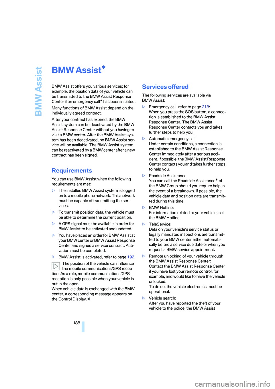 BMW 760LI SEDAN 2007 Owners Manual BMW Assist
188
BMW Assist
BMW Assist offers you various services; for
example, the position data of your vehicle can
be transmitted to the BMW Assist Response
Center if an emergency call
* has been BMW 760LI SEDAN 2007 Owners Manual BMW Assist
188
BMW Assist
BMW Assist offers you various services; for
example, the position data of your vehicle can
be transmitted to the BMW Assist Response
Center if an emergency call
* has been