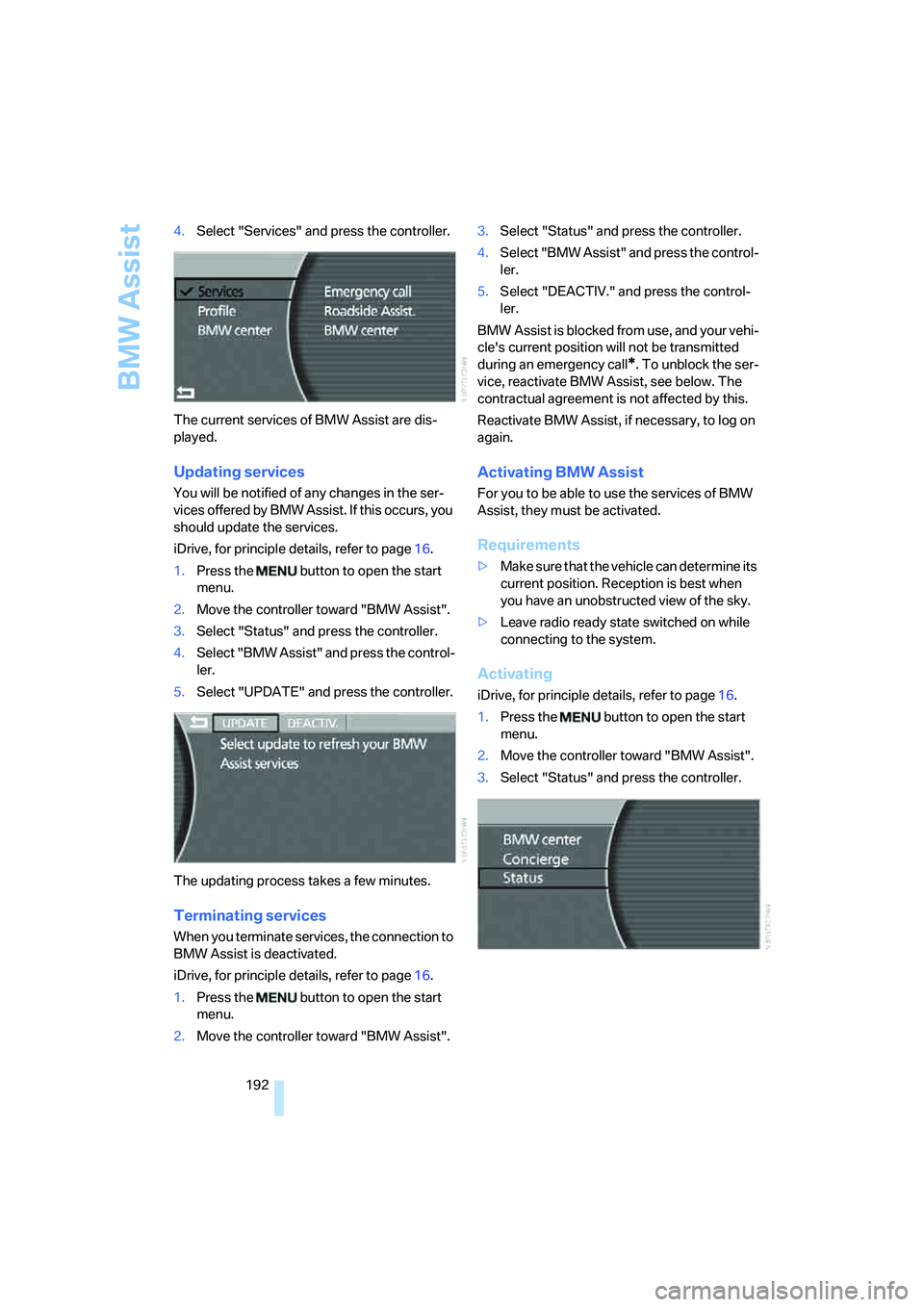 BMW 760LI SEDAN 2007 Owners Manual BMW Assist
192 4.Select "Services" and press the controller.
The current services of BMW Assist are dis-
played.
Updating services
You will be notified of any changes in the ser-
vices offered by BMW BMW 760LI SEDAN 2007 Owners Manual BMW Assist
192 4.Select "Services" and press the controller.
The current services of BMW Assist are dis-
played.
Updating services
You will be notified of any changes in the ser-
vices offered by BMW