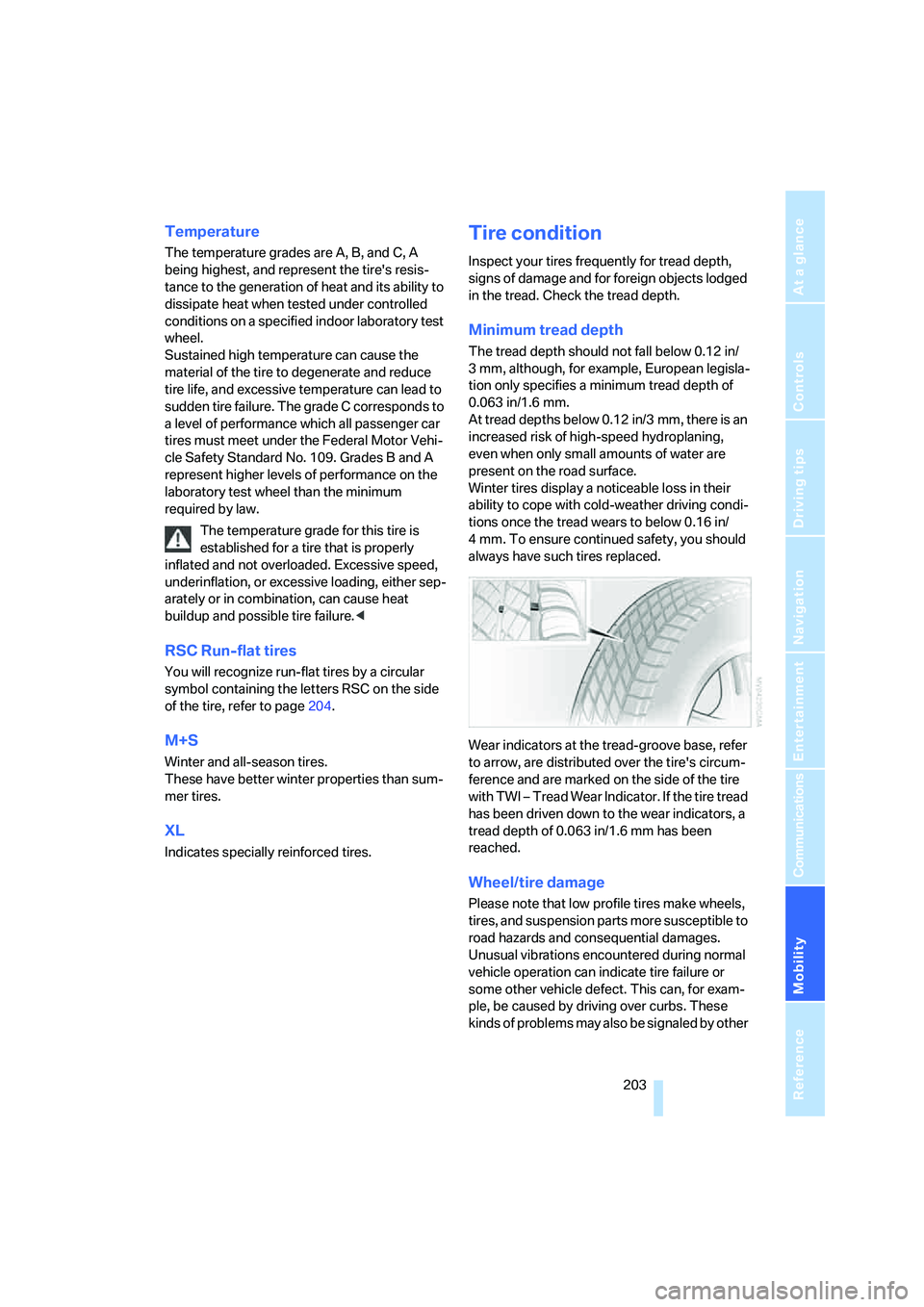 BMW 760LI SEDAN 2007  Owners Manual Mobility
 203Reference
At a glance
Controls
Driving tips
Communications
Navigation
Entertainment
Temperature
The temperature grades are A, B, and C, A 
being highest, and represent the tires resis-
t