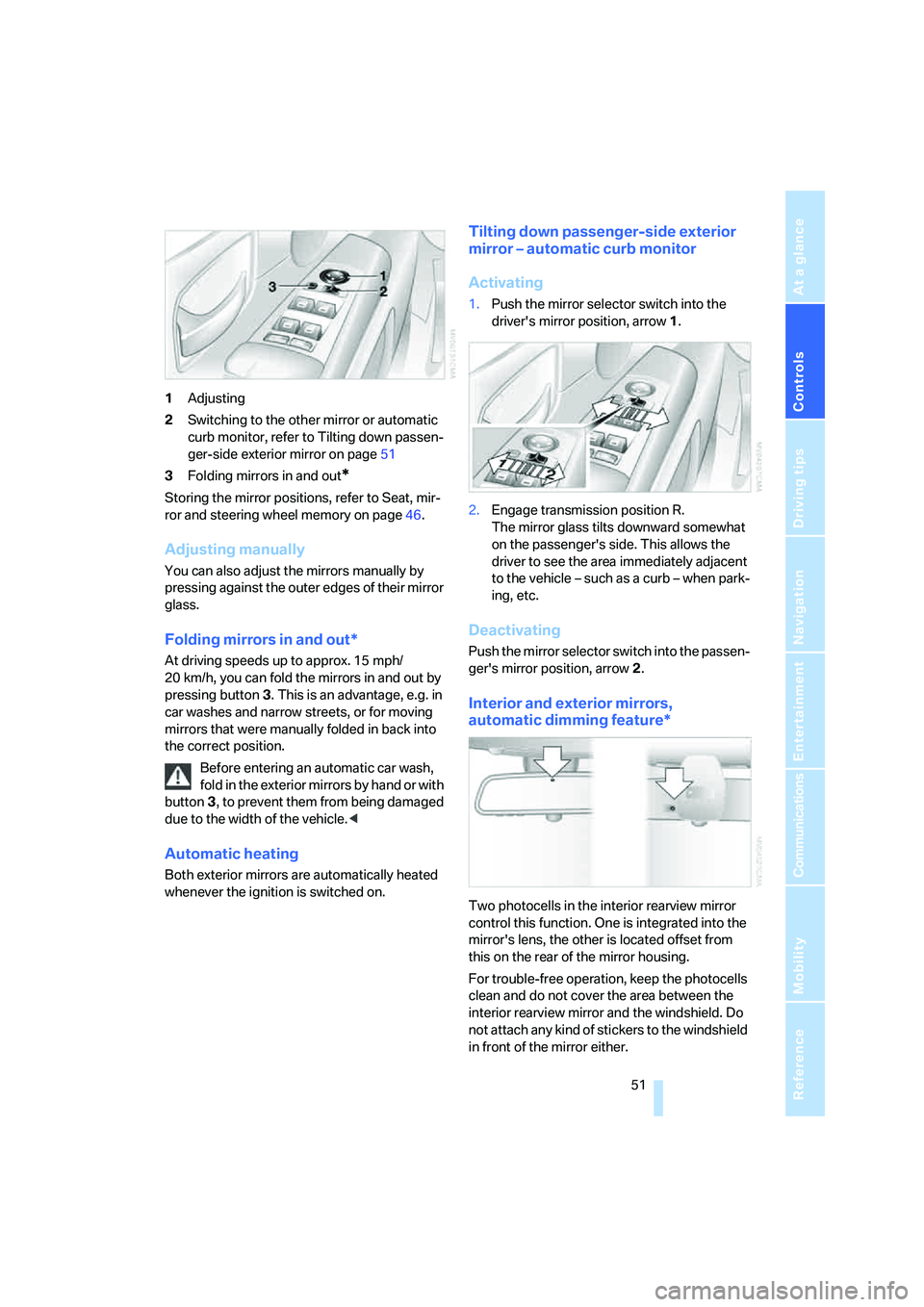 BMW 760LI SEDAN 2007  Owners Manual Controls
 51Reference
At a glance
Driving tips
Communications
Navigation
Entertainment
Mobility
1Adjusting
2Switching to the other mirror or automatic 
curb monitor, refer to Tilting down passen-
ger-