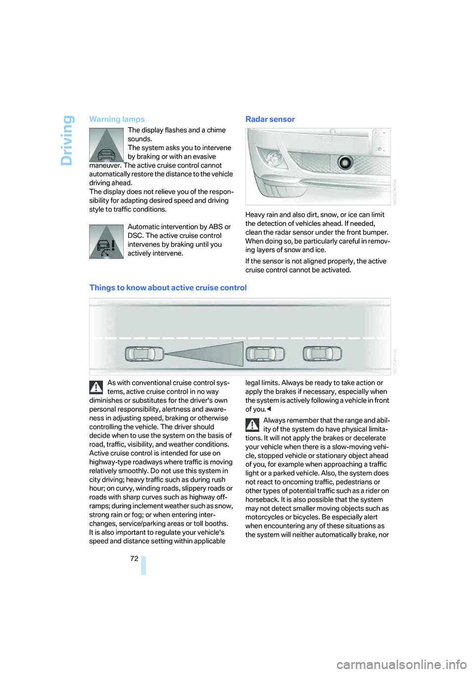 BMW 760LI SEDAN 2007 Manual PDF Driving
72
Warning lamps
The display flashes and a chime
sounds.
The system asks you to intervene
by braking or with an evasive
maneuver. The active cruise control cannot
automatically restore the BMW 760LI SEDAN 2007 Manual PDF Driving
72
Warning lamps
The display flashes and a chime
sounds.
The system asks you to intervene
by braking or with an evasive
maneuver. The active cruise control cannot
automatically restore the
