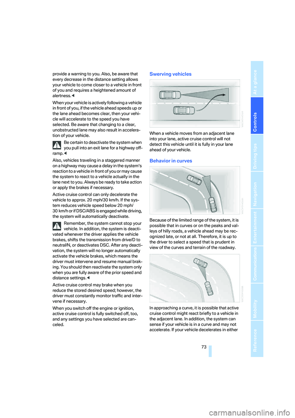 BMW 760LI SEDAN 2007 Manual PDF Controls
73Reference
At a glance
Driving tips
Communications
Navigation
Entertainment
Mobility
provide a warning to you. Also, be aware that
every decrease in the distance setting allows
your vehic BMW 760LI SEDAN 2007 Manual PDF Controls
73Reference
At a glance
Driving tips
Communications
Navigation
Entertainment
Mobility
provide a warning to you. Also, be aware that
every decrease in the distance setting allows
your vehic