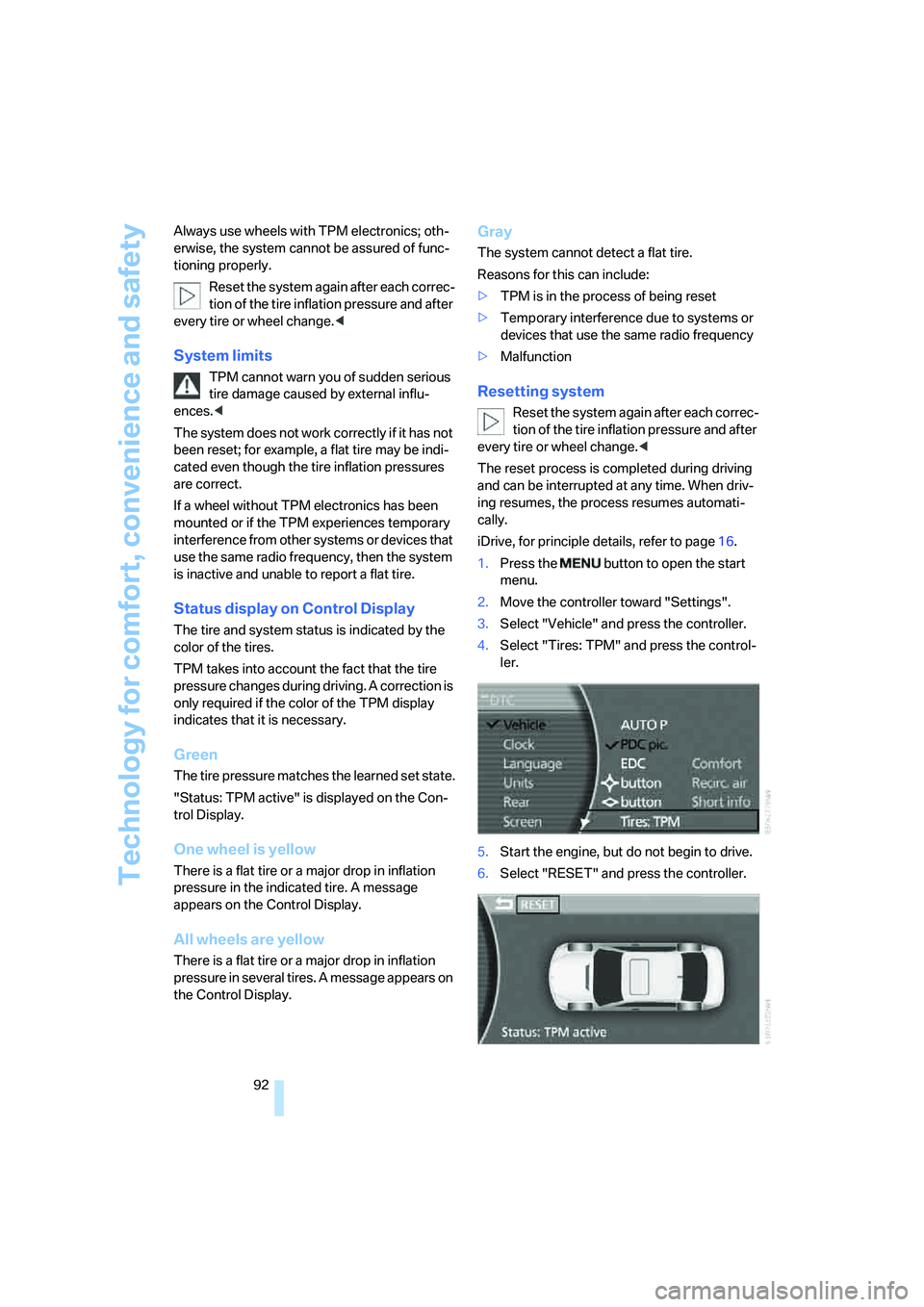 BMW 760LI SEDAN 2007 Owners Manual Technology for comfort, convenience and safety
92 Always use wheels with TPM electronics; oth-
erwise, the system cannot be assured of func-
tioning properly.
Reset the system again after each correc- BMW 760LI SEDAN 2007 Owners Manual Technology for comfort, convenience and safety
92 Always use wheels with TPM electronics; oth-
erwise, the system cannot be assured of func-
tioning properly.
Reset the system again after each correc-