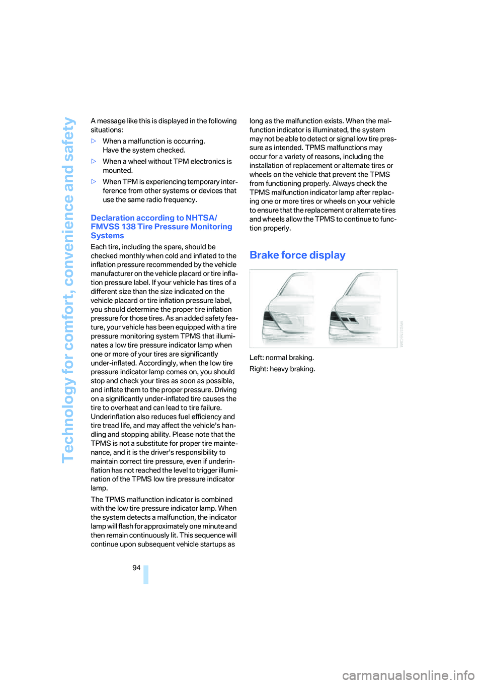 BMW 760LI SEDAN 2007 Owners Manual Technology for comfort, convenience and safety
94 A message like this is displayed in the following
situations:
>When a malfunction is occurring.
Have the system checked.
>When a wheel without TPM el BMW 760LI SEDAN 2007 Owners Manual Technology for comfort, convenience and safety
94 A message like this is displayed in the following
situations:
>When a malfunction is occurring.
Have the system checked.
>When a wheel without TPM el