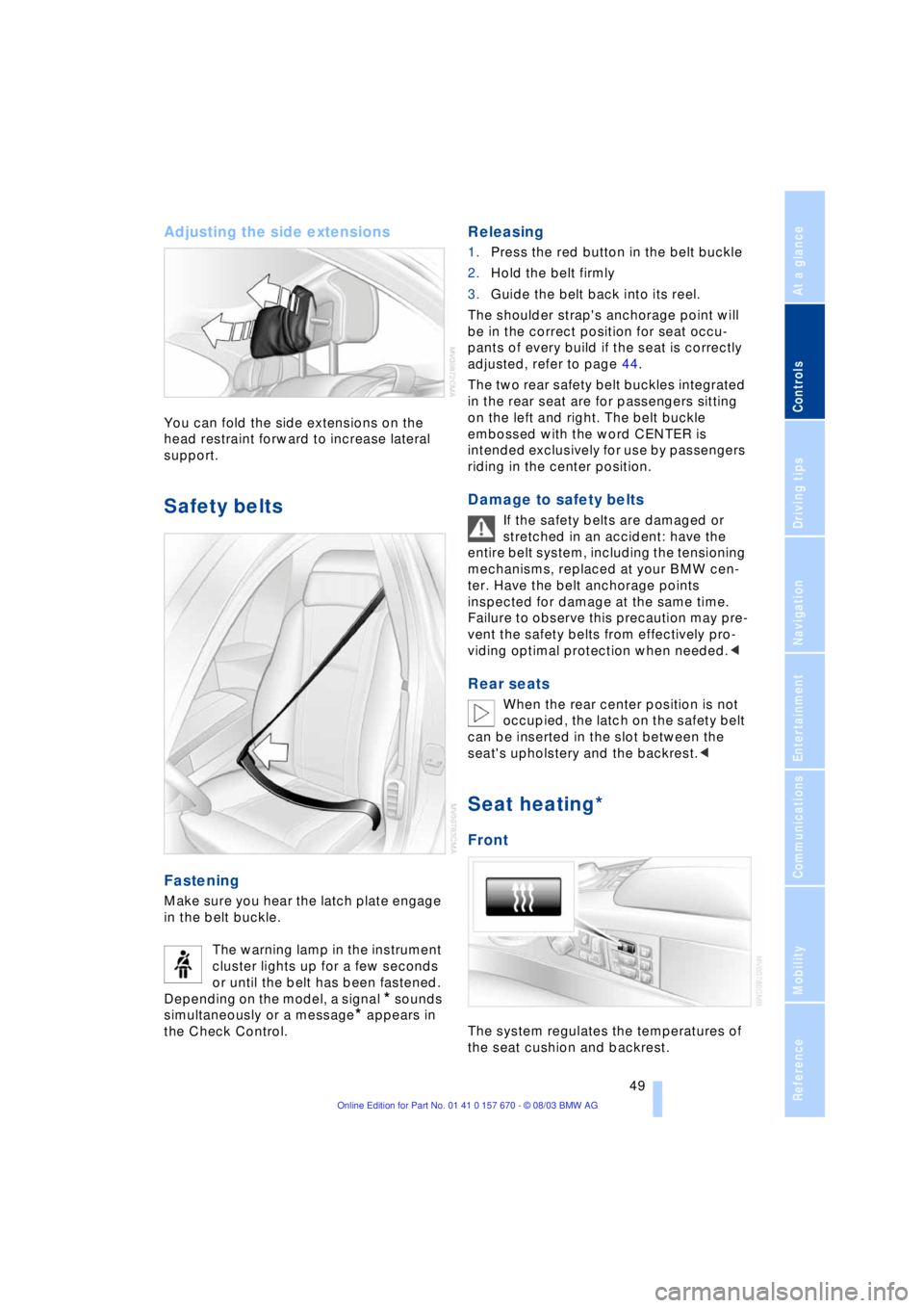 BMW 760LI SEDAN 2004 Workshop Manual Controls
49Reference
At a glance
Driving tips
Communications
Navigation
Entertainment
Mobility
Adjusting the side extensions
You can fold the side extensions on the
head restraint forward to increas BMW 760LI SEDAN 2004 Workshop Manual Controls
49Reference
At a glance
Driving tips
Communications
Navigation
Entertainment
Mobility
Adjusting the side extensions
You can fold the side extensions on the
head restraint forward to increas