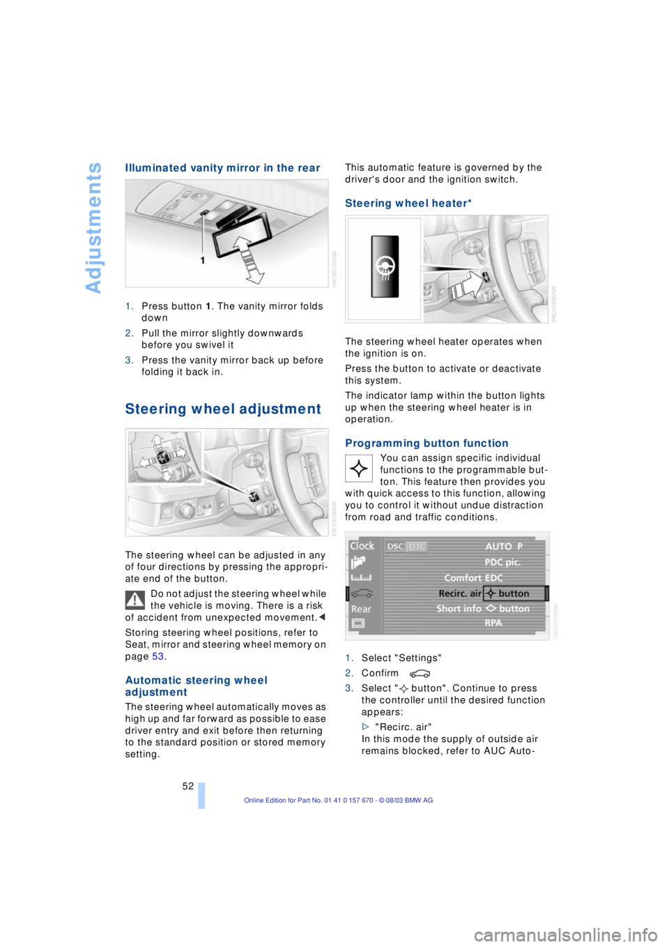 BMW 760LI SEDAN 2004 Workshop Manual Adjustments
52
Illuminated vanity mirror in the rear
1.Press button 1. The vanity mirror folds
down
2.Pull the mirror slightly downwards
before you swivel it
3.Press the vanity mirror back up befo BMW 760LI SEDAN 2004 Workshop Manual Adjustments
52
Illuminated vanity mirror in the rear
1.Press button 1. The vanity mirror folds
down
2.Pull the mirror slightly downwards
before you swivel it
3.Press the vanity mirror back up befo
