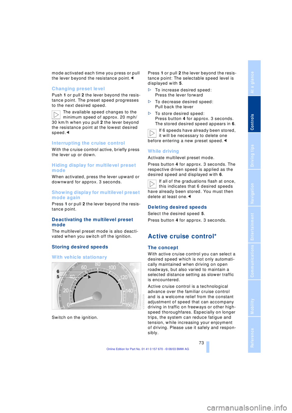 BMW 760LI SEDAN 2004 Manual PDF Controls
 73Reference
At a glance
Driving tips
Communications
Navigation
Entertainment
Mobility
mode activated each time you press or pull 
the lever beyond the resistance point.<
Changing preset leve