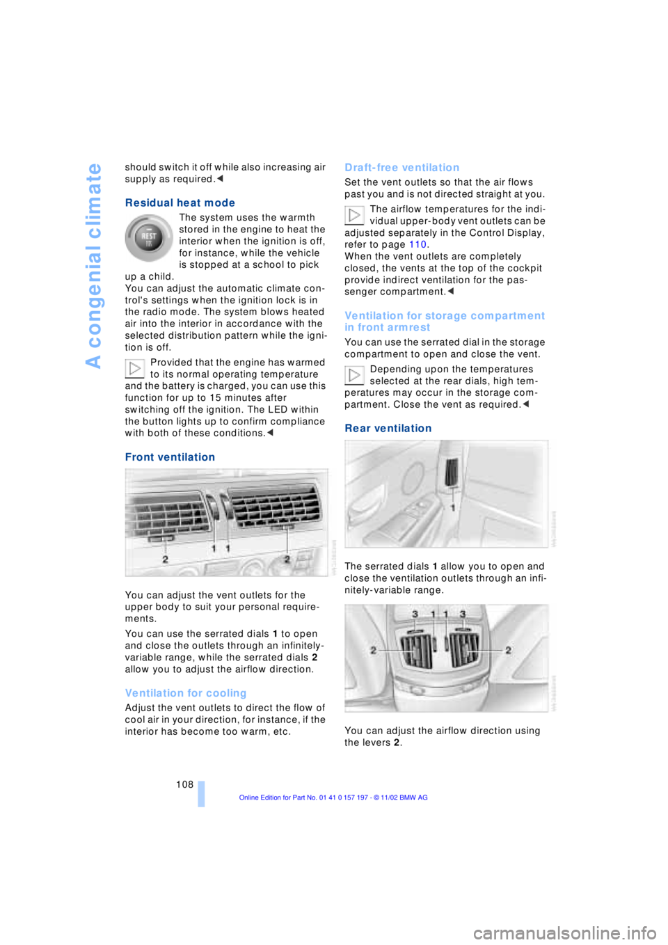 BMW 760LI SEDAN 2003 Owners Manual A congenial climate
108 should switch it off while also increasing air
supply as required.<
Residual heat mode
The system uses the warmth
stored in the engine to heat the
interior when the ignitio BMW 760LI SEDAN 2003 Owners Manual A congenial climate
108 should switch it off while also increasing air
supply as required.<
Residual heat mode
The system uses the warmth
stored in the engine to heat the
interior when the ignitio