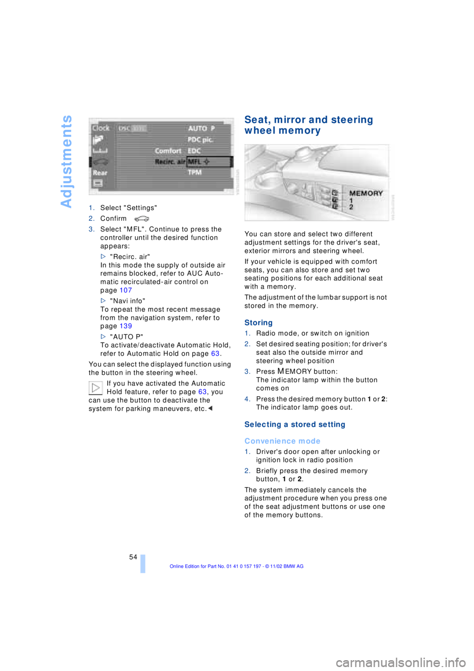 BMW 760LI SEDAN 2003 Workshop Manual Adjustments
54 1.Select "Settings"
2.Confirm
3.Select "MFL". Continue to press the
controller until the desired function
appears:
>"Recirc. air"
In this mode the supply of outside air
remains b BMW 760LI SEDAN 2003 Workshop Manual Adjustments
54 1.Select "Settings"
2.Confirm
3.Select "MFL". Continue to press the
controller until the desired function
appears:
>"Recirc. air"
In this mode the supply of outside air
remains b