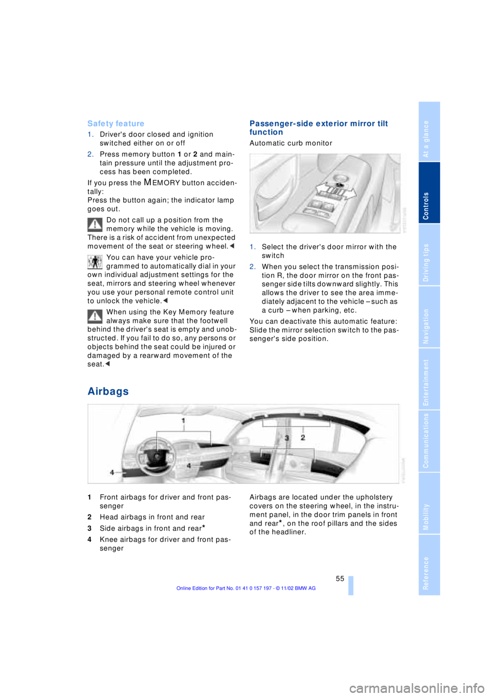 BMW 760LI SEDAN 2003 Workshop Manual At a glance
Controls
Driving tips
Communications
Navigation
Entertainment
Mobility
Reference
55
Safety feature
1.Drivers door closed and ignition
switched either on or off
2.Press memory button 1 o BMW 760LI SEDAN 2003 Workshop Manual At a glance
Controls
Driving tips
Communications
Navigation
Entertainment
Mobility
Reference
55
Safety feature
1.Drivers door closed and ignition
switched either on or off
2.Press memory button 1 o