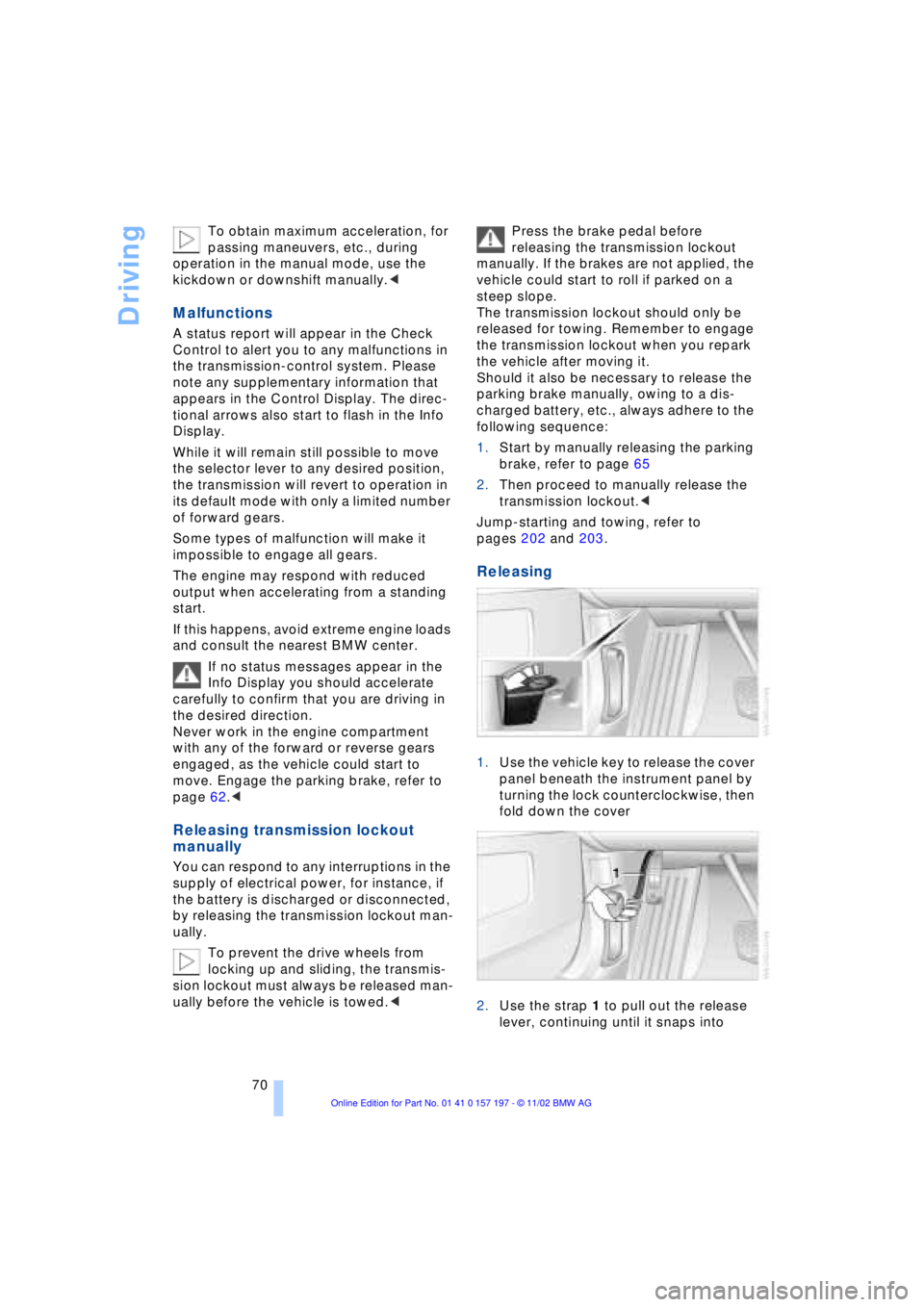 BMW 760LI SEDAN 2003 Manual PDF Driving
70 To obtain maximum acceleration, for
passing maneuvers, etc., during
operation in the manual mode, use the
kickdown or downshift manually.<
Malfunctions
A status report will appear in t BMW 760LI SEDAN 2003 Manual PDF Driving
70 To obtain maximum acceleration, for
passing maneuvers, etc., during
operation in the manual mode, use the
kickdown or downshift manually.<
Malfunctions
A status report will appear in t