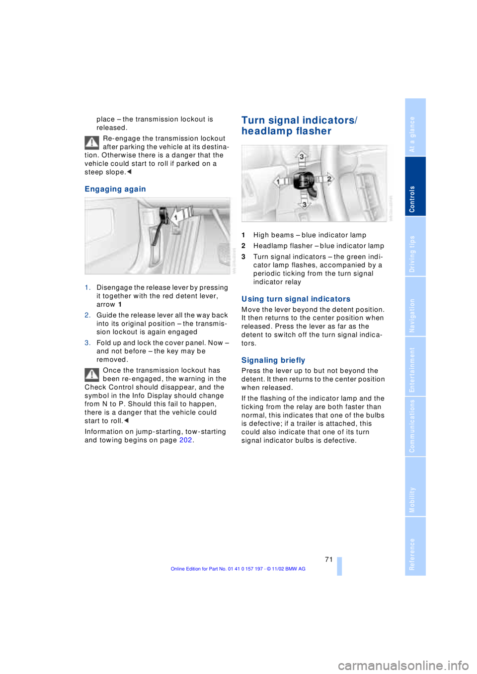 BMW 760LI SEDAN 2003 Manual PDF At a glance
Controls
Driving tips
Communications
Navigation
Entertainment
Mobility
Reference
71
place Ð the transmission lockout is
released.
Re-engage the transmission lockout
after parking the v BMW 760LI SEDAN 2003 Manual PDF At a glance
Controls
Driving tips
Communications
Navigation
Entertainment
Mobility
Reference
71
place Ð the transmission lockout is
released.
Re-engage the transmission lockout
after parking the v