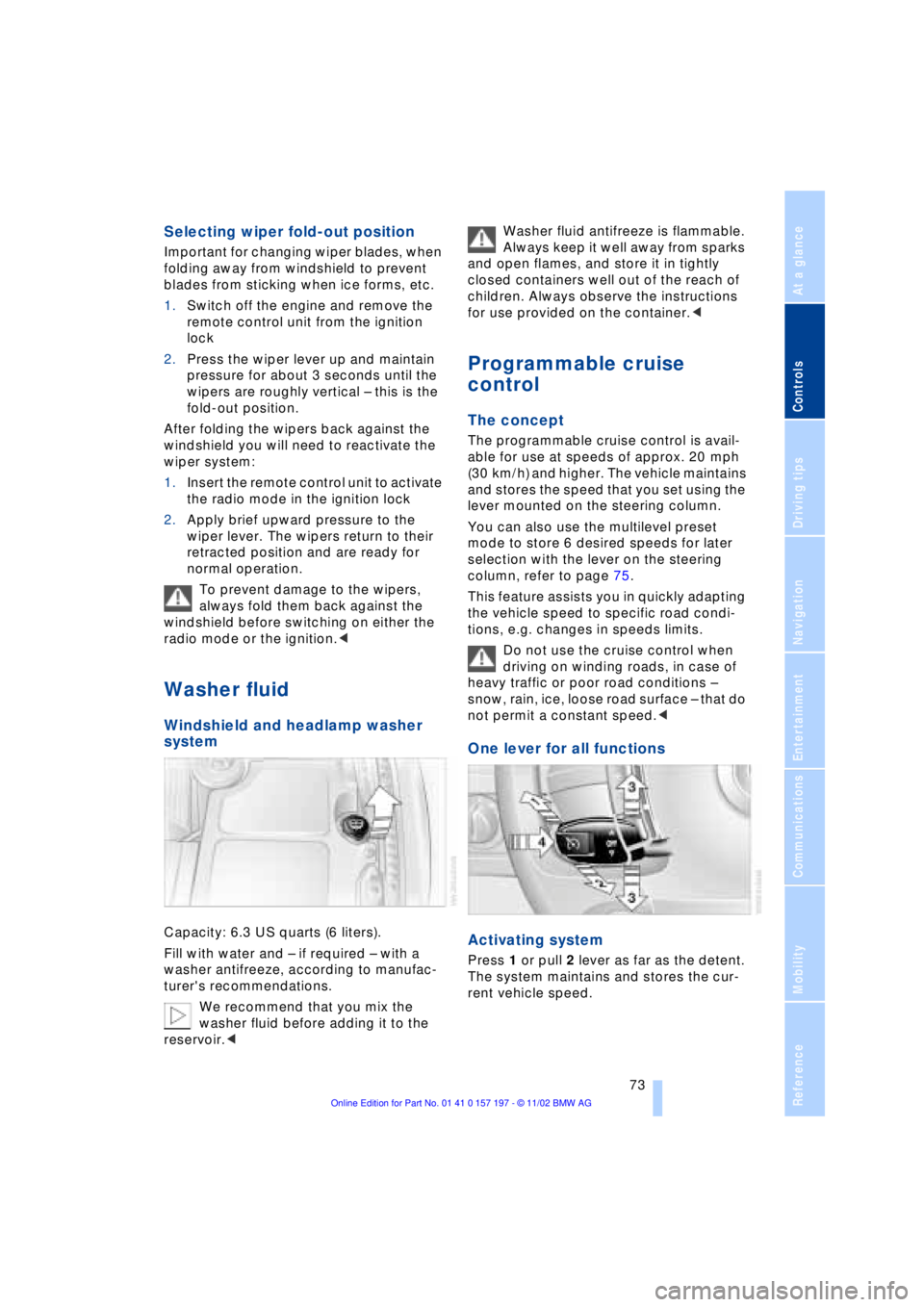 BMW 760LI SEDAN 2003 Owners Manual At a glance
Controls
Driving tips
Communications
Navigation
Entertainment
Mobility
Reference
73
Selecting wiper fold-out position
Important for changing wiper blades, when
folding away from windshi BMW 760LI SEDAN 2003 Owners Manual At a glance
Controls
Driving tips
Communications
Navigation
Entertainment
Mobility
Reference
73
Selecting wiper fold-out position
Important for changing wiper blades, when
folding away from windshi