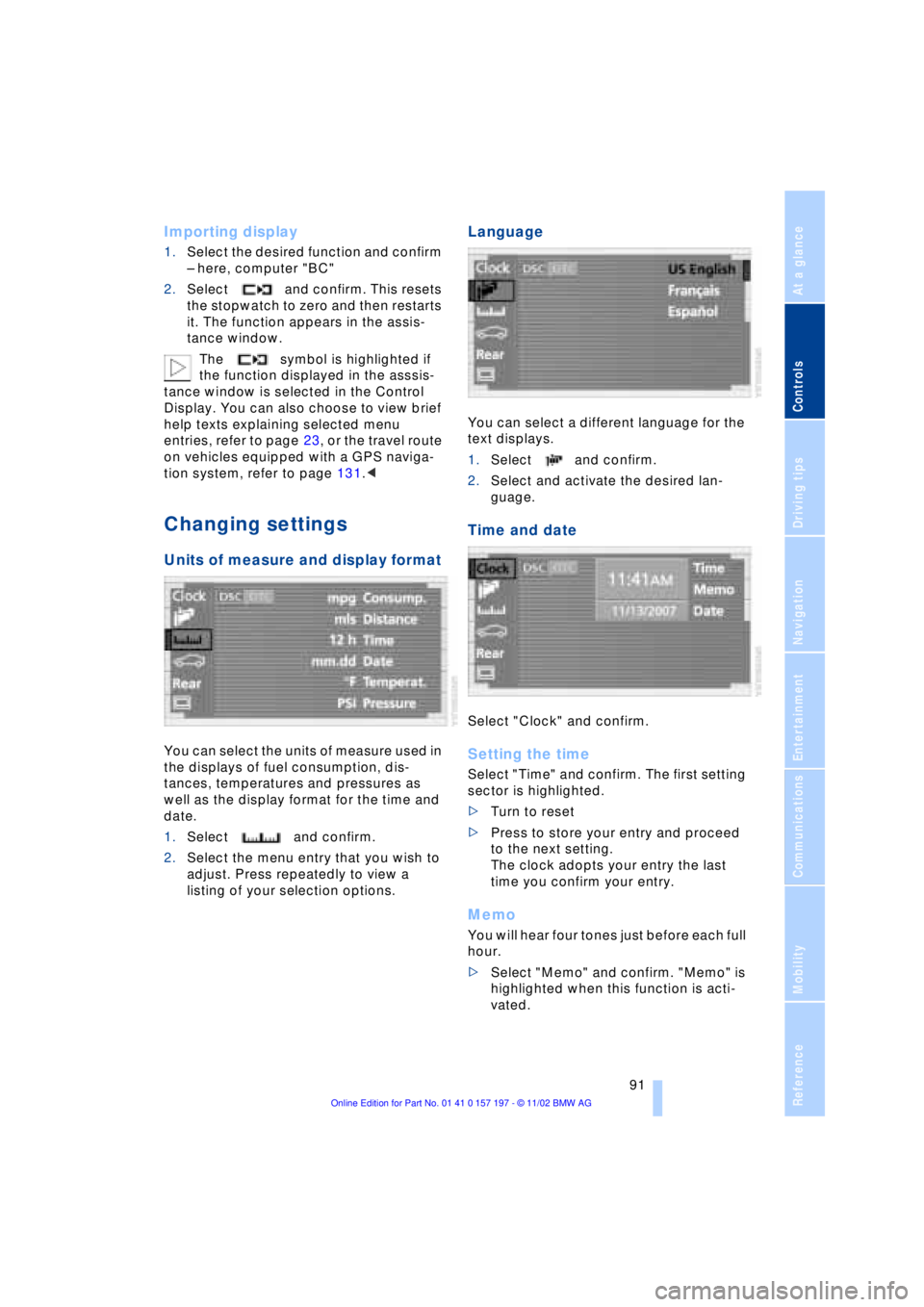 BMW 760LI SEDAN 2003  Owners Manual At a glance
Controls
Driving tips
Communications
Navigation
Entertainment
Mobility
Reference
 91
Importing display 
1.Select the desired function and confirm 
Ð here, computer "BC"
2.Select and confi