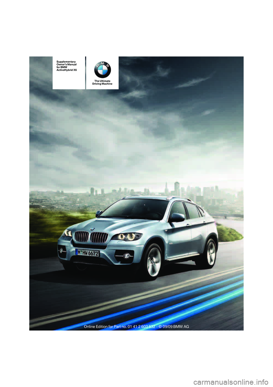 BMW ACTIVEHYBRID X6 2010  Owners Manual 
The Ultimate
Driving Machine
Supplementary
Owner’s Manual
for BMW
ActiveHybrid X6 