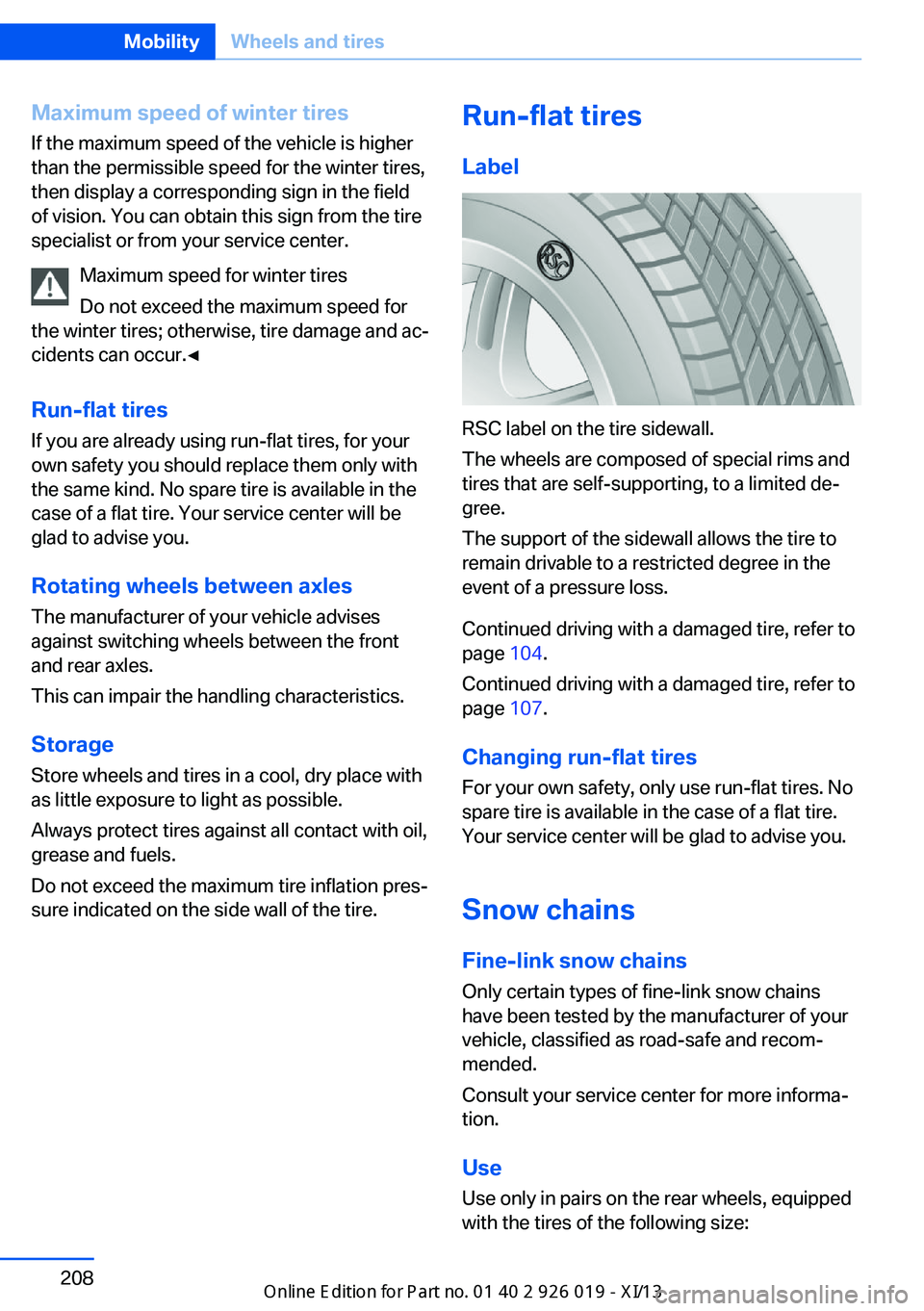 BMW ALPINA B7 SWB 2013  Owners Manual Maximum speed of winter tiresIf the maximum speed of the vehicle is higher
than the permissible speed for the winter tires,
then display a corresponding sign in the field
of vision. You can obtain thi