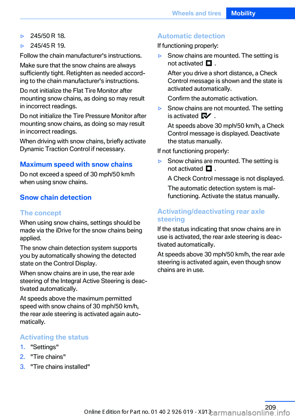 BMW ALPINA B7 SWB 2013  Owners Manual ▷245/50 R 18.▷245/45 R 19.
Follow the chain manufacturer's instructions.
Make sure that the snow chains are always
sufficiently tight. Retighten as needed accord‐
ing to the chain manufactur