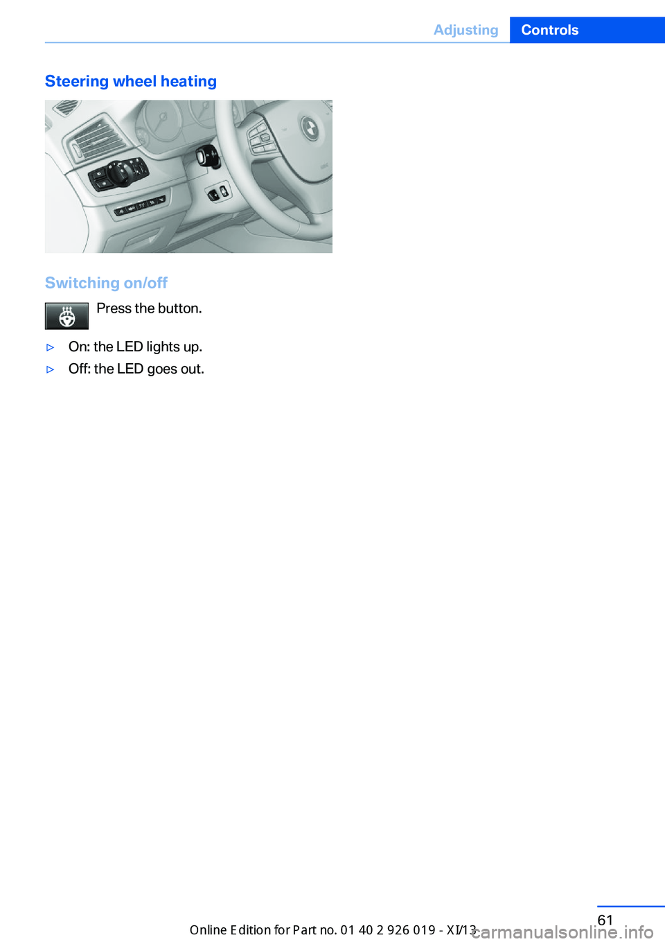 BMW ALPINA B7 SWB 2013 Repair Manual Steering wheel heating
Switching on/offPress the button.
▷On: the LED lights up.▷Off: the LED goes out.Seite 61AdjustingControls61
Online Edition for Part no. 01 40 2 909 749 - VI/13 BMW ALPINA B7 SWB 2013 Repair Manual Steering wheel heating
Switching on/offPress the button.
▷On: the LED lights up.▷Off: the LED goes out.Seite 61AdjustingControls61
Online Edition for Part no. 01 40 2 909 749 - VI/13