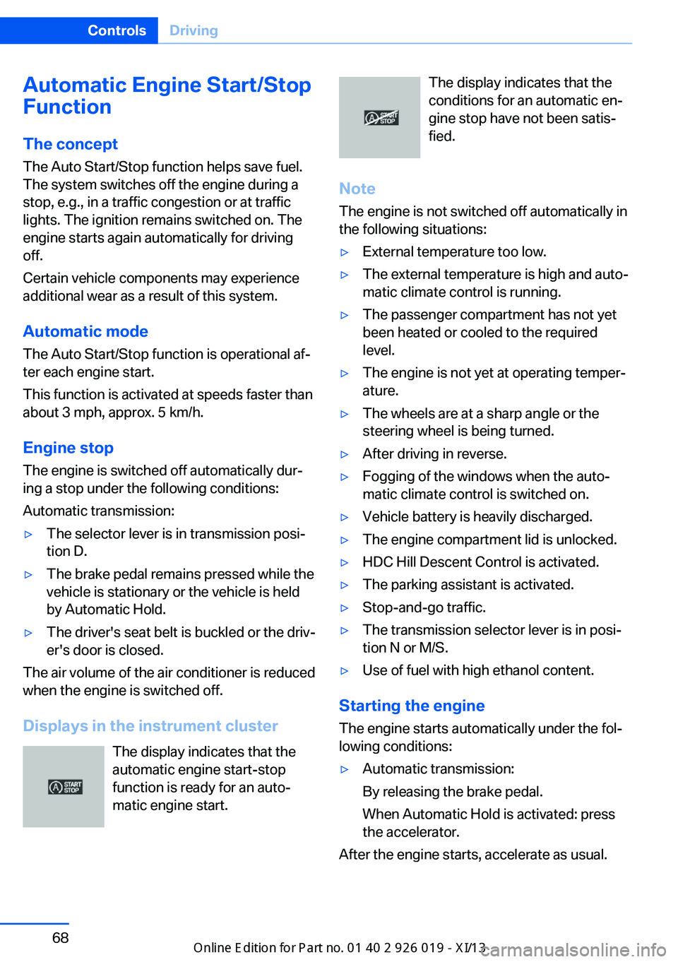 BMW ALPINA B7 SWB 2013 Manual PDF Automatic Engine Start/Stop
Function
The concept The Auto Start/Stop function helps save fuel.
The system switches off the engine during a
stop, e.g., in a traffic congestion or at traffic
lights. The