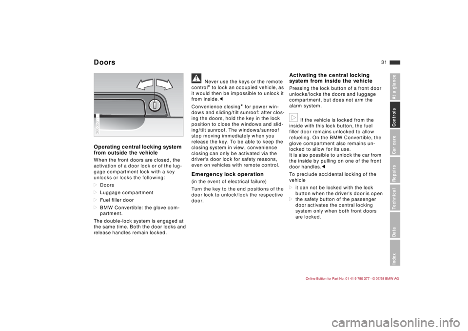 BMW CONVERTIBLE 1998 Owners Guide 31
At a glanceControls Car careRepairsTechnicalDataIndex
Operating central locking system
from outside the vehicle When the front doors are closed, the
activation of a door lock or of the lug-
gage c BMW CONVERTIBLE 1998 Owners Guide 31
At a glanceControls Car careRepairsTechnicalDataIndex
Operating central locking system
from outside the vehicle When the front doors are closed, the
activation of a door lock or of the lug-
gage c