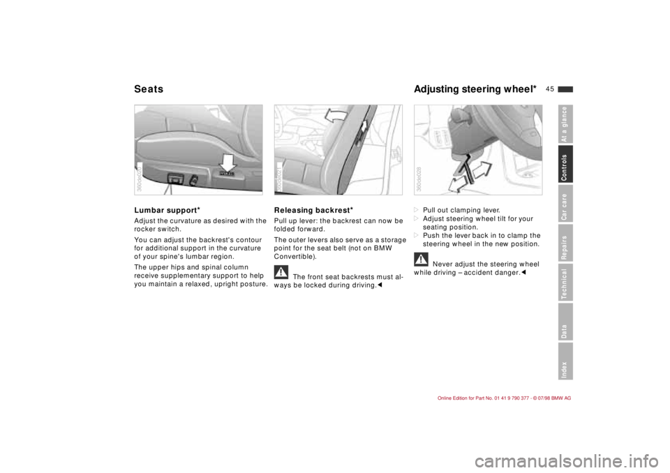 BMW CONVERTIBLE 1998 Service Manual 45
At a glanceControls Car careRepairsTechnicalDataIndex
Lumbar support
*
Adjust the curvature as desired with the
rocker switch.
You can adjust the backrests contour
for additional support in the BMW CONVERTIBLE 1998 Service Manual 45
At a glanceControls Car careRepairsTechnicalDataIndex
Lumbar support
*
Adjust the curvature as desired with the
rocker switch.
You can adjust the backrests contour
for additional support in the