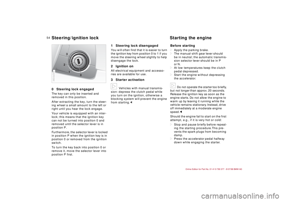 BMW CONVERTIBLE 1998 Workshop Manual 54
0Steering lock engagedThe key can only be inserted and
removed in this position.
After extracting the key, turn the steer-
ing wheel a small amount to the left or
right until you hear the lock en BMW CONVERTIBLE 1998 Workshop Manual 54
0Steering lock engagedThe key can only be inserted and
removed in this position.
After extracting the key, turn the steer-
ing wheel a small amount to the left or
right until you hear the lock en