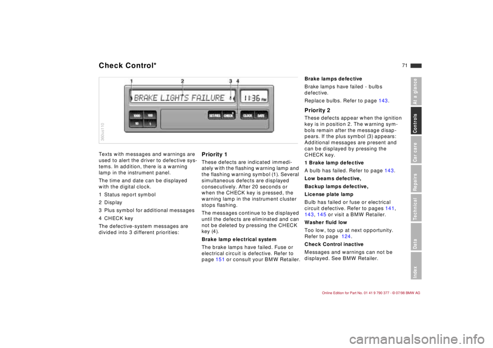 BMW CONVERTIBLE 1998 Manual PDF 71
At a glanceControls Car careRepairsTechnicalDataIndex
Texts with messages and warnings are
used to alert the driver to defective sys-
tems. In addition, there is a warning
lamp in the instrument BMW CONVERTIBLE 1998 Manual PDF 71
At a glanceControls Car careRepairsTechnicalDataIndex
Texts with messages and warnings are
used to alert the driver to defective sys-
tems. In addition, there is a warning
lamp in the instrument