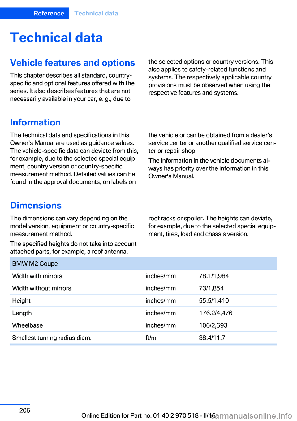 BMW M2 COUPE 2016  Owners Manual Technical dataVehicle features and options
This chapter describes all standard, country-
specific and optional features offered with the
series. It also describes features that are not
necessarily ava