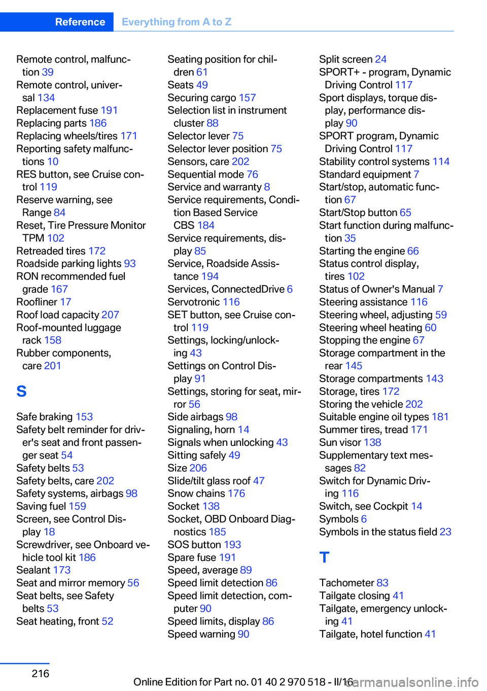 BMW M2 COUPE 2016  Owners Manual Remote control, malfunc‐tion  39 
Remote control, univer‐ sal  134  
Replacement fuse  191 
Replacing parts  186 
Replacing wheels/tires  171 
Reporting safety malfunc‐ tions  10 
RES button, se