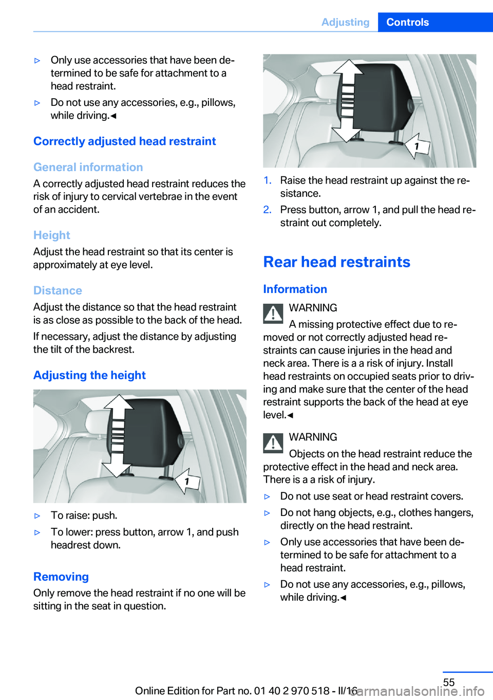 BMW M2 COUPE 2016 Workshop Manual ▷Only use accessories that have been de‐
termined to be safe for attachment to a
head restraint.▷Do not use any accessories, e.g., pillows,
while driving.◀
Correctly adjusted head restraint
Ge BMW M2 COUPE 2016 Workshop Manual ▷Only use accessories that have been de‐
termined to be safe for attachment to a
head restraint.▷Do not use any accessories, e.g., pillows,
while driving.◀
Correctly adjusted head restraint
Ge