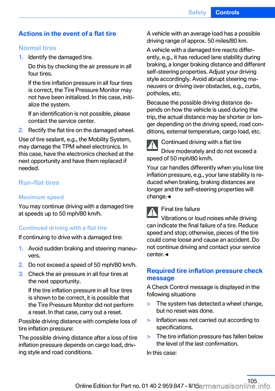 BMW M235I CONVERTIBLE 2016 Owners Manual Actions in the event of a flat tire
Normal tires1.Identify the damaged tire.
Do this by checking the air pressure in all
four tires.
If the tire inflation pressure in all four tires
is correct, the Ti BMW M235I CONVERTIBLE 2016 Owners Manual Actions in the event of a flat tire
Normal tires1.Identify the damaged tire.
Do this by checking the air pressure in all
four tires.
If the tire inflation pressure in all four tires
is correct, the Ti