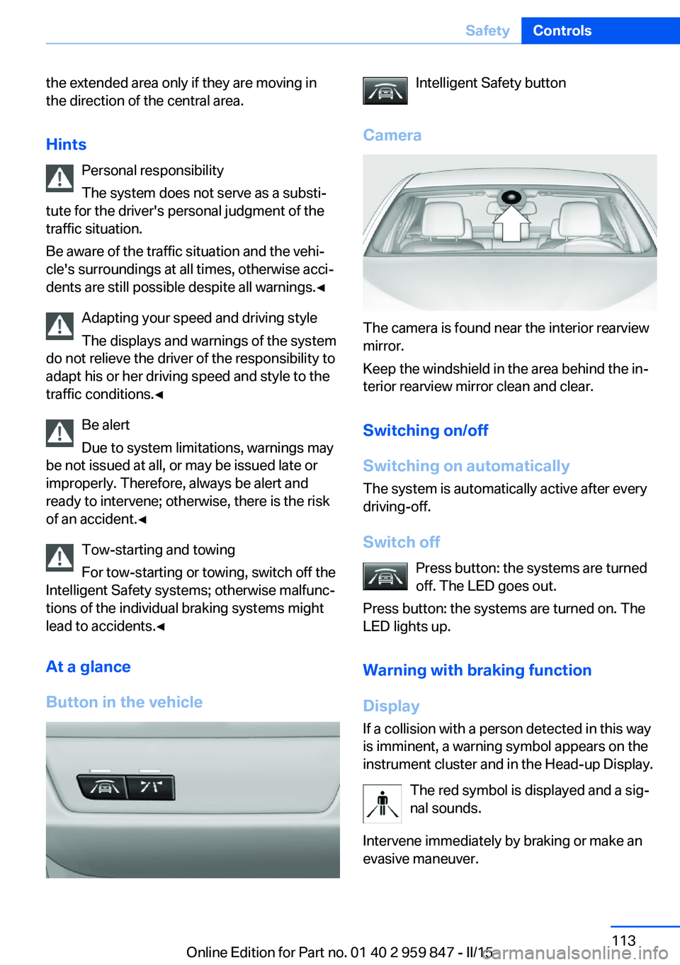 BMW M235I CONVERTIBLE 2016 Owners Manual the extended area only if they are moving in
the direction of the central area.
Hints Personal responsibility
The system does not serve as a substi‐
tute for the driver's personal judgment of th BMW M235I CONVERTIBLE 2016 Owners Manual the extended area only if they are moving in
the direction of the central area.
Hints Personal responsibility
The system does not serve as a substi‐
tute for the driver's personal judgment of th