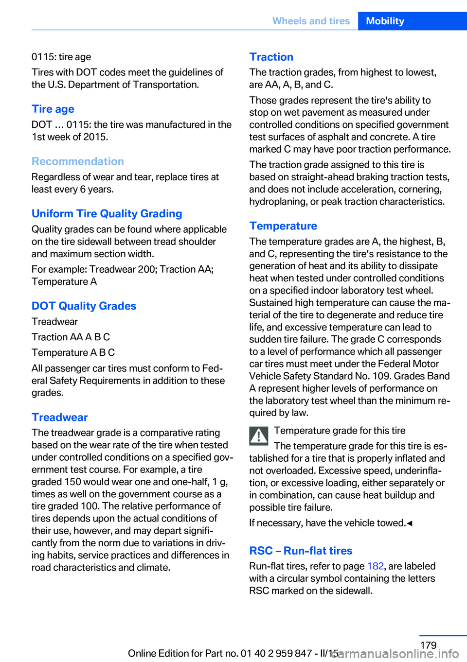 BMW M235I CONVERTIBLE 2016 Owners Manual 0115: tire age
Tires with DOT codes meet the guidelines of
the U.S. Department of Transportation.
Tire age DOT … 0115: the tire was manufactured in the
1st week of 2015.
Recommendation
Regardless of BMW M235I CONVERTIBLE 2016 Owners Manual 0115: tire age
Tires with DOT codes meet the guidelines of
the U.S. Department of Transportation.
Tire age DOT … 0115: the tire was manufactured in the
1st week of 2015.
Recommendation
Regardless of
