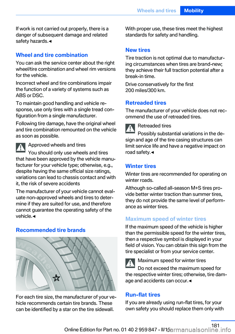 BMW M235I CONVERTIBLE 2016 Owners Manual If work is not carried out properly, there is a
danger of subsequent damage and related
safety hazards.◀
Wheel and tire combination
You can ask the service center about the right
wheel/tire combinat BMW M235I CONVERTIBLE 2016 Owners Manual If work is not carried out properly, there is a
danger of subsequent damage and related
safety hazards.◀
Wheel and tire combination
You can ask the service center about the right
wheel/tire combinat