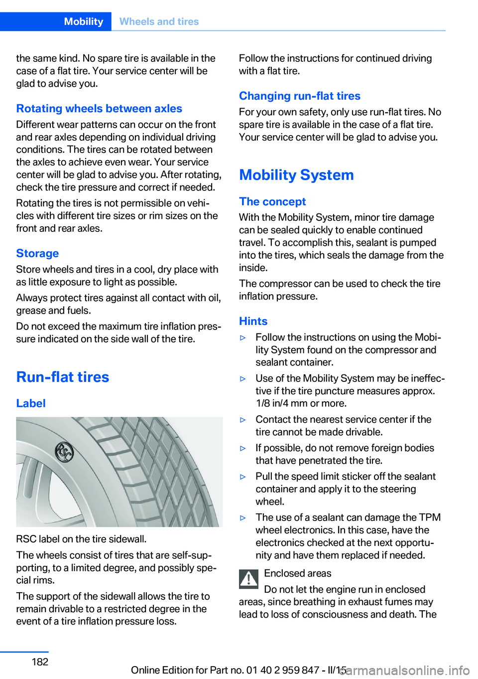 BMW M235I CONVERTIBLE 2016 Owners Manual the same kind. No spare tire is available in the
case of a flat tire. Your service center will be
glad to advise you.
Rotating wheels between axles Different wear patterns can occur on the front
and r BMW M235I CONVERTIBLE 2016 Owners Manual the same kind. No spare tire is available in the
case of a flat tire. Your service center will be
glad to advise you.
Rotating wheels between axles Different wear patterns can occur on the front
and r